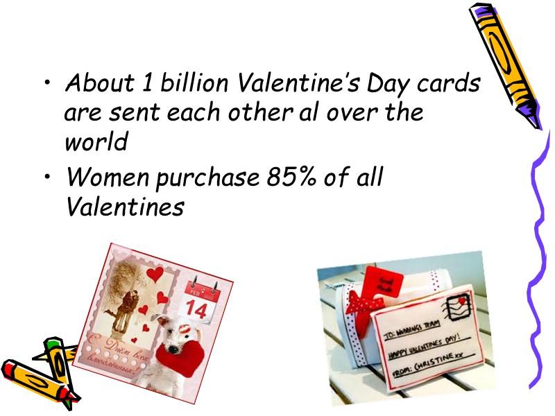 About 1 billion Valentine’s Day cards are sent each other al over the 